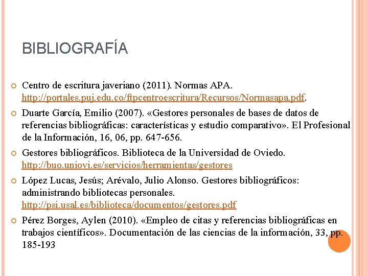 BIBLIOGRAFÍA Centro de escritura javeriano (2011). Normas APA. http: //portales. puj. edu. co/ftpcentroescritura/Recursos/Normasapa. pdf.