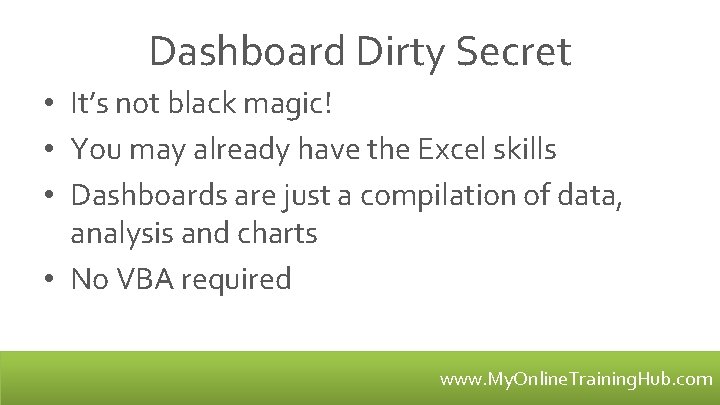 Dashboard Dirty Secret • It’s not black magic! • You may already have the