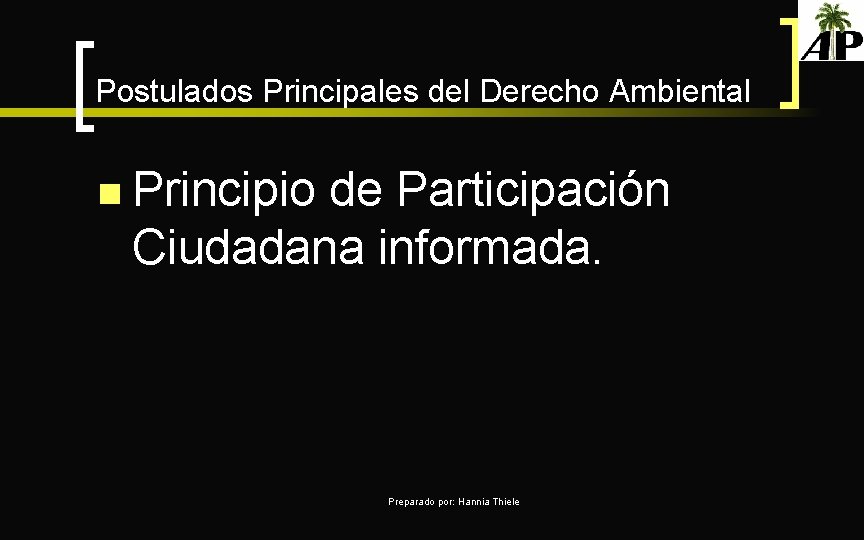 Postulados Principales del Derecho Ambiental n Principio de Participación Ciudadana informada. Preparado por: Hannia