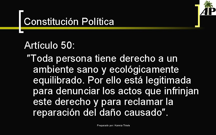 Constitución Política Artículo 50: ″Toda persona tiene derecho a un ambiente sano y ecológicamente