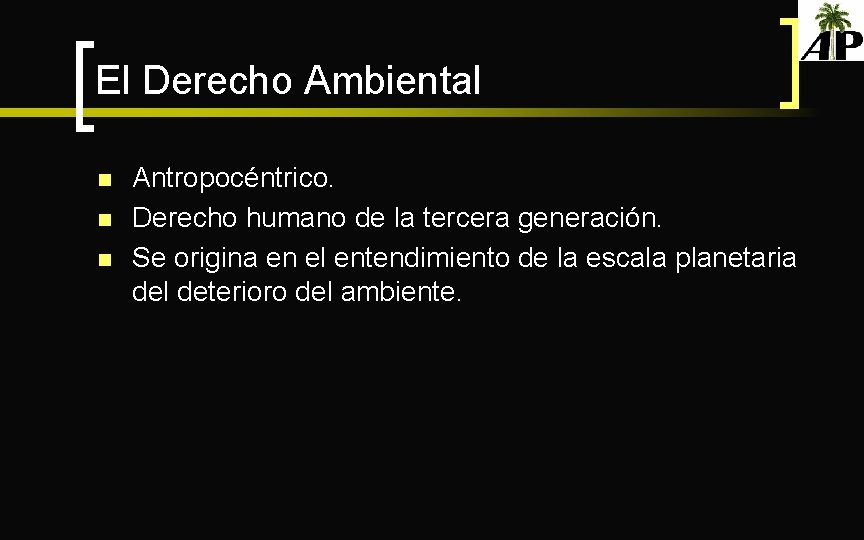 El Derecho Ambiental n n n Antropocéntrico. Derecho humano de la tercera generación. Se