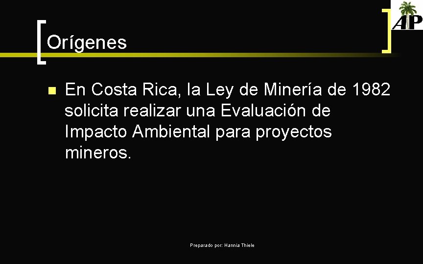 Orígenes n En Costa Rica, la Ley de Minería de 1982 solicita realizar una