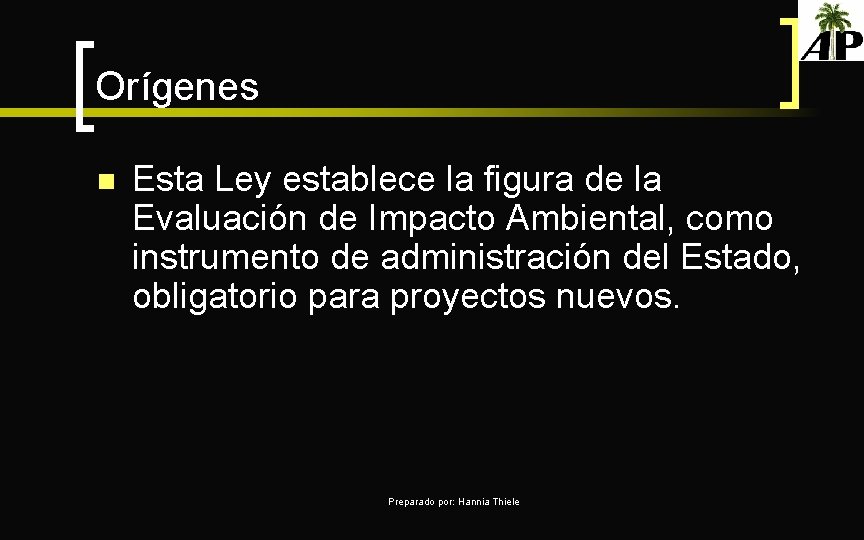 Orígenes n Esta Ley establece la figura de la Evaluación de Impacto Ambiental, como