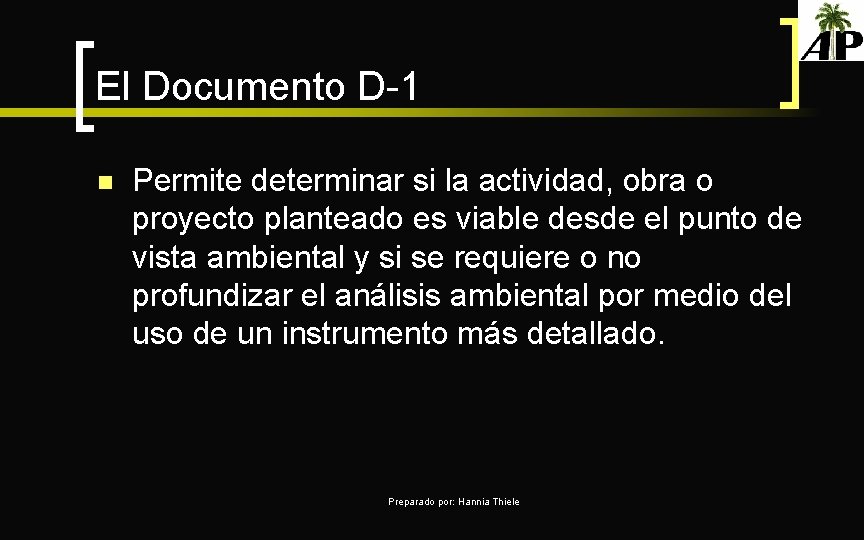 El Documento D-1 n Permite determinar si la actividad, obra o proyecto planteado es