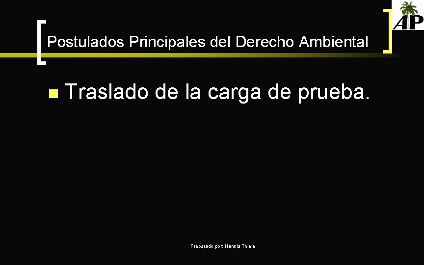 Postulados Principales del Derecho Ambiental n Traslado de la carga de prueba. Preparado por: