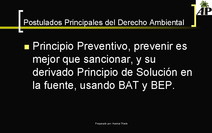 Postulados Principales del Derecho Ambiental n Principio Preventivo, prevenir es mejor que sancionar, y