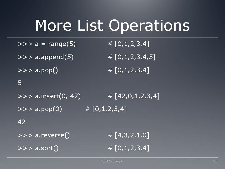 More List Operations >>> a = range(5) # [0, 1, 2, 3, 4] >>>