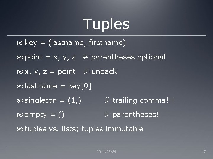 Tuples key = (lastname, firstname) point = x, y, z # parentheses optional x,