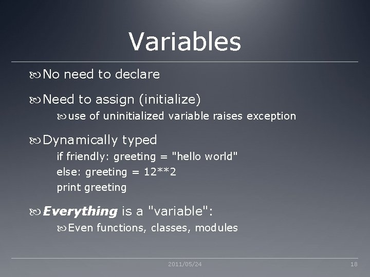 Variables No need to declare Need to assign (initialize) use of uninitialized variable raises