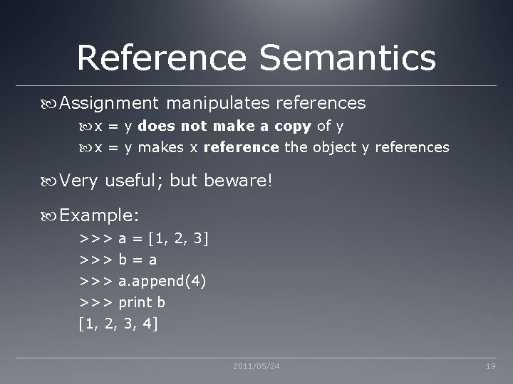 Reference Semantics Assignment manipulates references x = y does not make a copy of