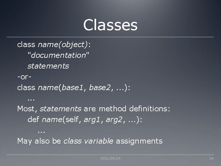 Classes class name(object): "documentation" statements -orclass name(base 1, base 2, . . . ):