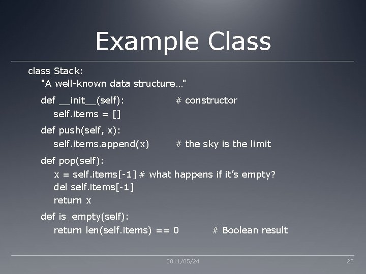 Example Class class Stack: "A well-known data structure…" def __init__(self): self. items = []