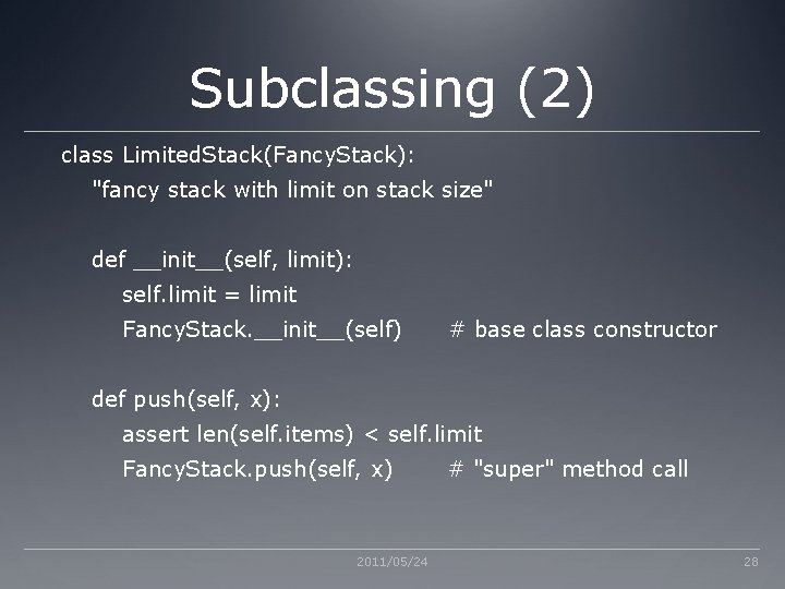 Subclassing (2) class Limited. Stack(Fancy. Stack): "fancy stack with limit on stack size" def