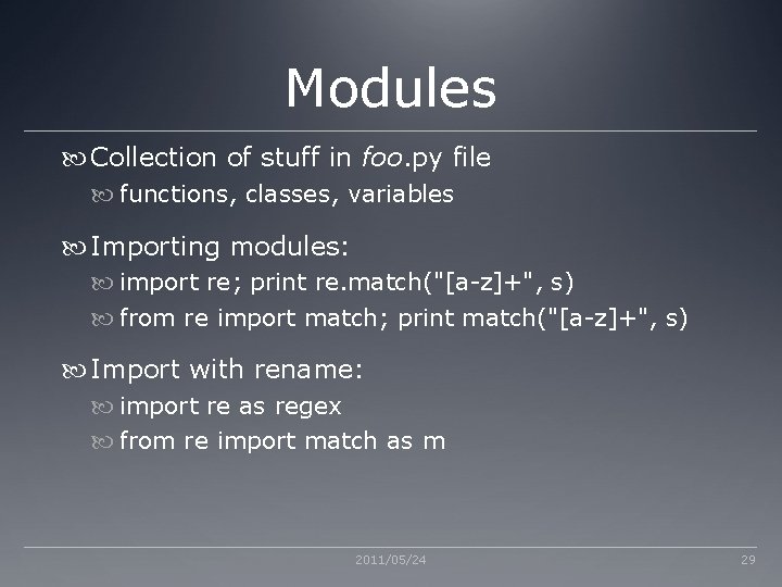 Modules Collection of stuff in foo. py file functions, classes, variables Importing modules: import