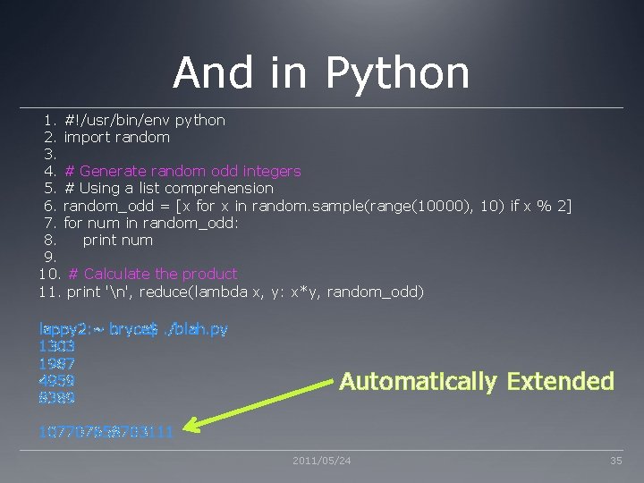 And in Python 1. #!/usr/bin/env python 2. import random 3. 4. # Generate random