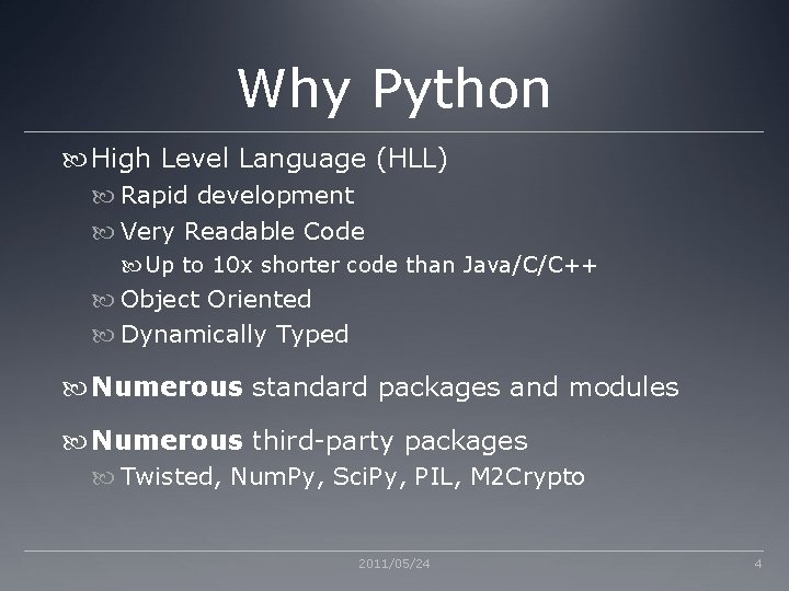 Why Python High Level Language (HLL) Rapid development Very Readable Code Up to 10