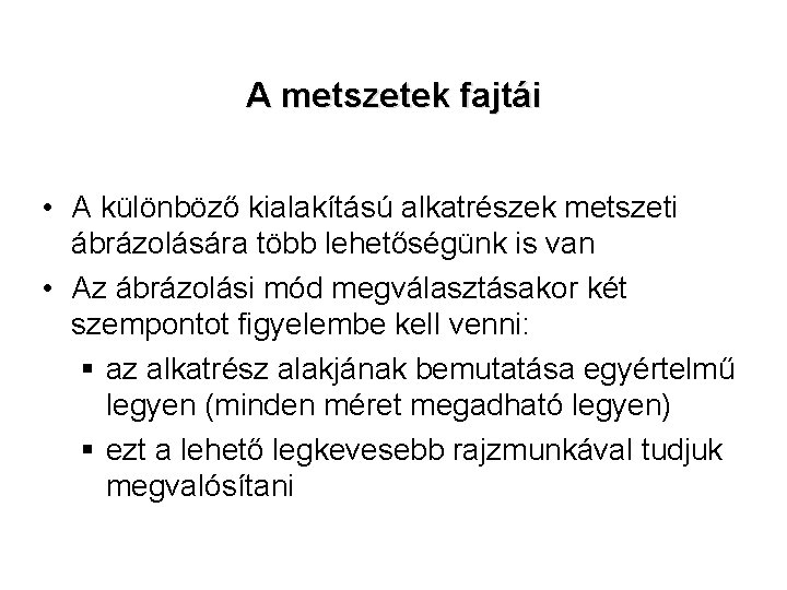 A metszetek fajtái • A különböző kialakítású alkatrészek metszeti ábrázolására több lehetőségünk is van