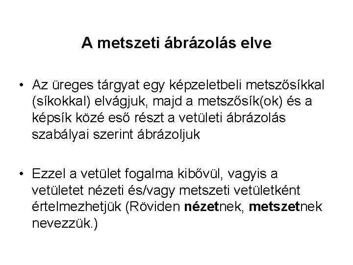 A metszeti ábrázolás elve • Az üreges tárgyat egy képzeletbeli metszősíkkal (síkokkal) elvágjuk, majd