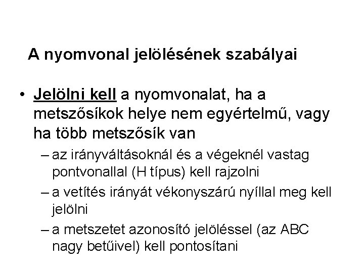 A nyomvonal jelölésének szabályai • Jelölni kell a nyomvonalat, ha a metszősíkok helye nem