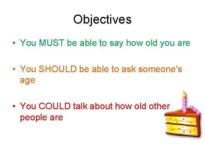 Objectives • You MUST be able to say how old you are • You