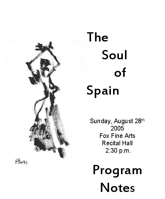 The Soul of Spain Sunday, August 28 th 2005 Fox Fine Arts Recital Hall