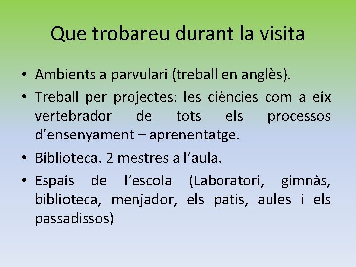 Que trobareu durant la visita • Ambients a parvulari (treball en anglès). • Treball