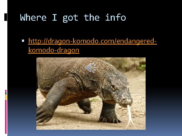 Where I got the info http: //dragon-komodo. com/endangeredkomodo-dragon 