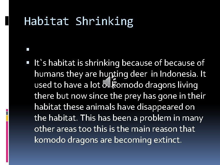 Habitat Shrinking It`s habitat is shrinking because of humans they are hunting deer in