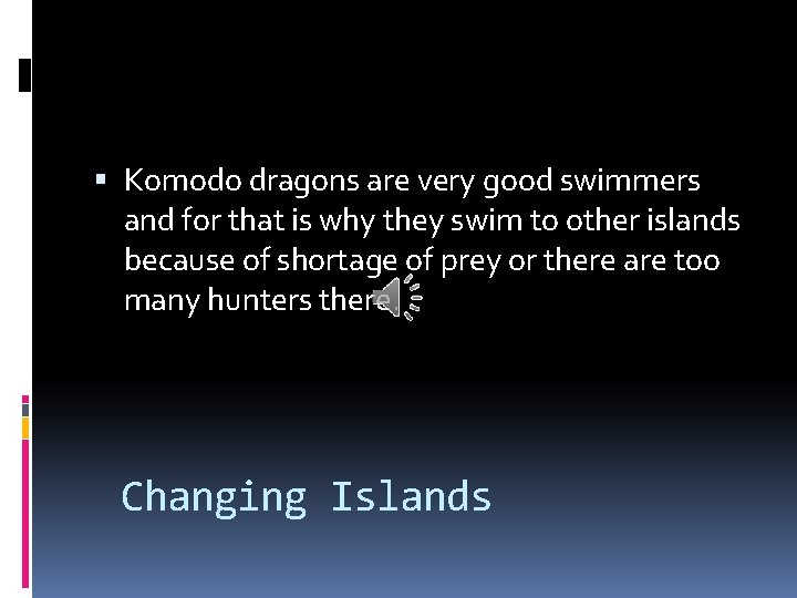  Komodo dragons are very good swimmers and for that is why they swim