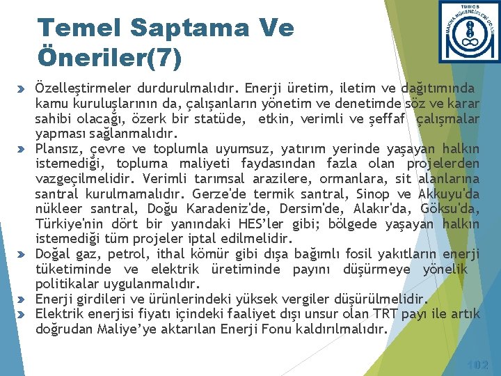 Temel Saptama Ve Öneriler(7) Özelleştirmeler durdurulmalıdır. Enerji üretim, iletim ve dağıtımında kamu kuruluşlarının da,