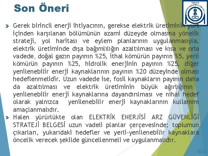 Son Öneri Gerek birincil enerji ihtiyacının, gerekse elektrik üretiminin yurt içinden karşılanan bölümünün azami