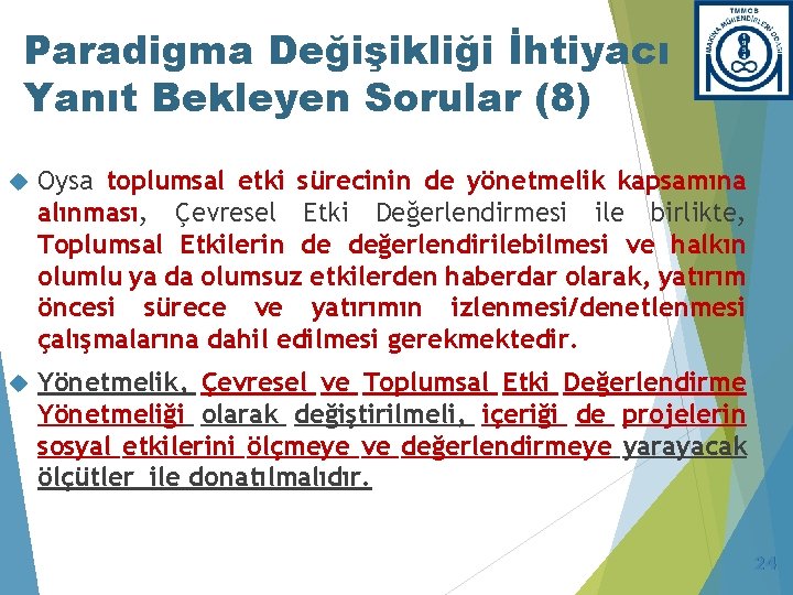 Paradigma Değişikliği İhtiyacı Yanıt Bekleyen Sorular (8) Oysa toplumsal etki sürecinin de yönetmelik kapsamına