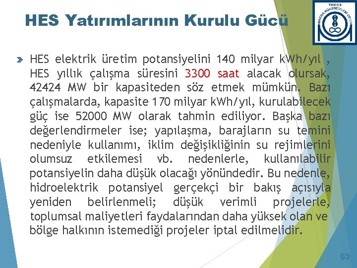 HES Yatırımlarının Kurulu Gücü HES elektrik üretim potansiyelini 140 milyar k. Wh/yıl , HES