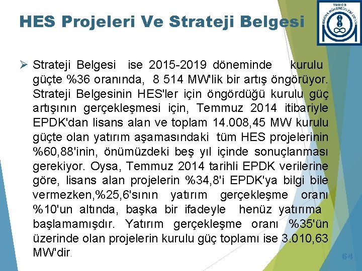 HES Projeleri Ve Strateji Belgesi Ø Strateji Belgesi ise 2015 -2019 döneminde kurulu güçte