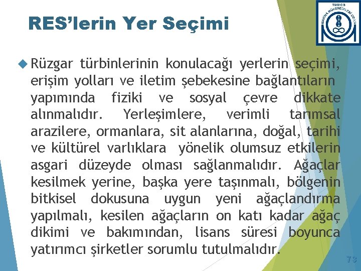 RES’lerin Yer Seçimi Rüzgar türbinlerinin konulacağı yerlerin seçimi, erişim yolları ve iletim şebekesine bağlantıların