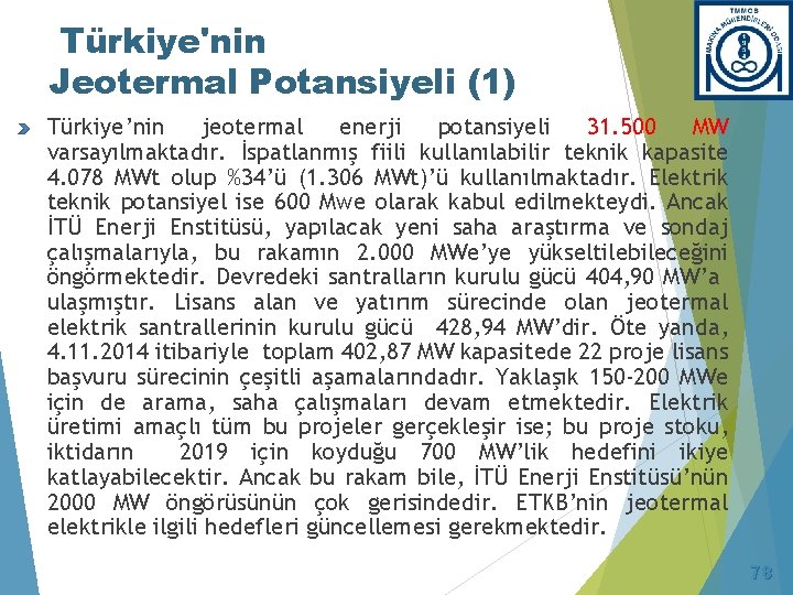 Türkiye'nin Jeotermal Potansiyeli (1) Türkiye’nin jeotermal enerji potansiyeli 31. 500 MW varsayılmaktadır. İspatlanmış fiili