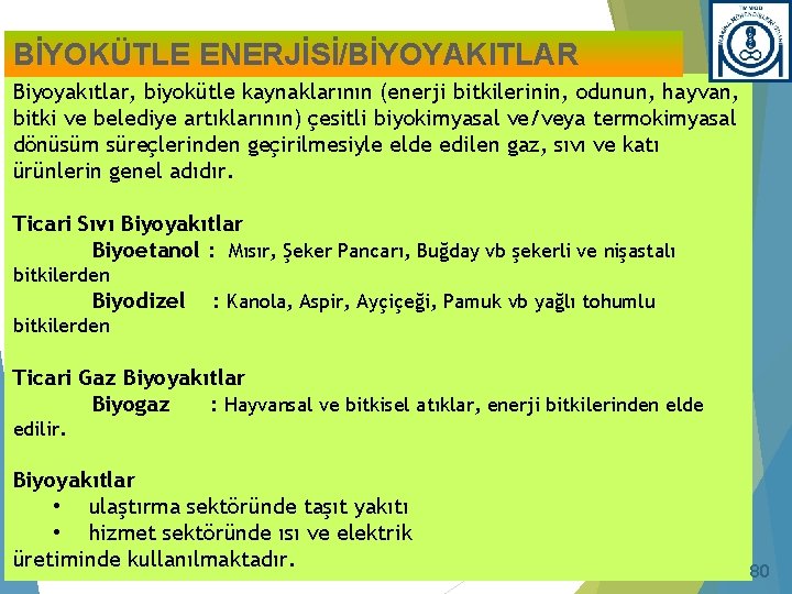 BİYOKÜTLE ENERJİSİ/BİYOYAKITLAR Biyoyakıtlar, biyokütle kaynaklarının (enerji bitkilerinin, odunun, hayvan, bitki ve belediye artıklarının) çesitli