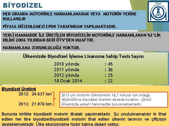 BİYODİZEL HER ORANDA MOTORİNLE HARMANLANARAK VEYA MOTORİN YERİNE KULLANILIR PİYASA DÜZENLEMESİ EPDK TARAFINDAN YAPILMAKTADIR.