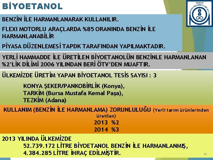 BİYOETANOL BENZİN İLE HARMANLANARAK KULLANILIR. FLEXI MOTORLU ARAÇLARDA %85 ORANINDA BENZİN İLE HARMANLANABİLİR PİYASA