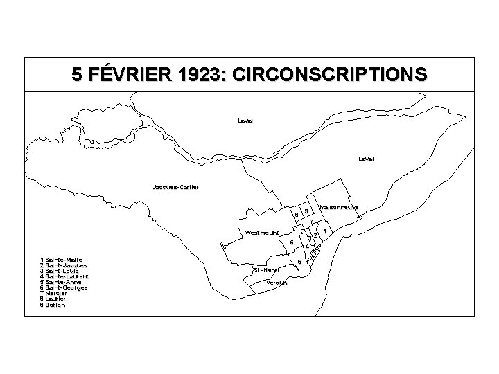 5 FÉVRIER 1923: CIRCONSCRIPTIONS Laval Jacques-Cartier 8 Westmount 5 St. -Henri Verdun 7 32