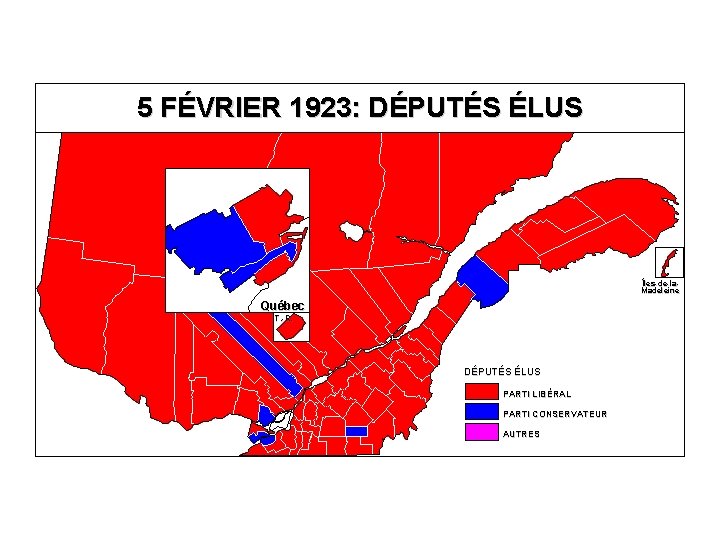 5 FÉVRIER 1923: DÉPUTÉS ÉLUS Îles-de-la. Madeleine Québec T. -R. DÉPUTÉS ÉLUS PARTI LIBÉRAL