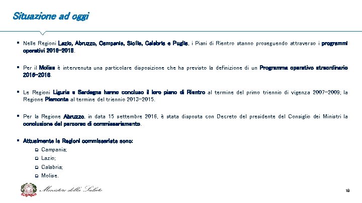 Situazione ad oggi § Nelle Regioni Lazio, Abruzzo, Campania, Sicilia, Calabria e Puglia, i