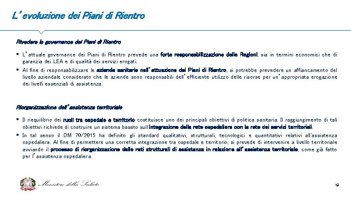 L’evoluzione dei Piani di Rientro Rivedere la governance dei Piani di Rientro § L’attuale