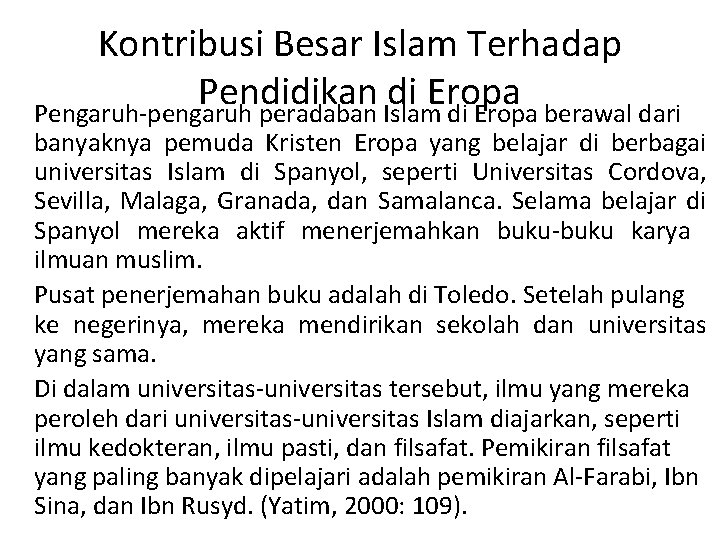 Kontribusi Besar Islam Terhadap Pendidikan di Eropa Pengaruh-pengaruh peradaban Islam di Eropa berawal dari