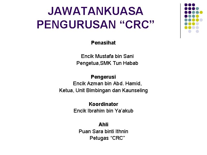 JAWATANKUASA PENGURUSAN “CRC” Penasihat Encik Mustafa bin Sani Pengetua, SMK Tun Habab Pengerusi Encik
