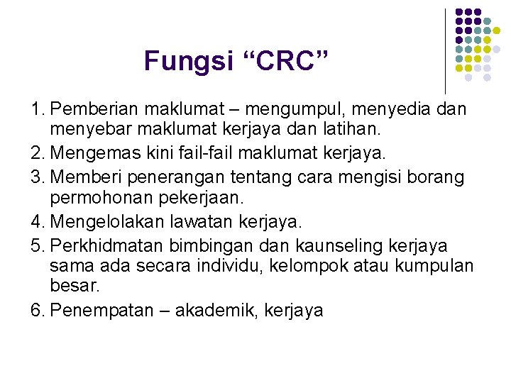 Fungsi “CRC” 1. Pemberian maklumat – mengumpul, menyedia dan menyebar maklumat kerjaya dan latihan.