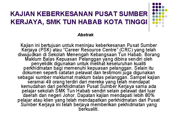 KAJIAN KEBERKESANAN PUSAT SUMBER KERJAYA, SMK TUN HABAB KOTA TINGGI Abstrak Kajian ini bertujuan