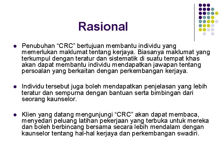 Rasional l Penubuhan “CRC” bertujuan membantu individu yang memerlukan maklumat tentang kerjaya. Biasanya maklumat