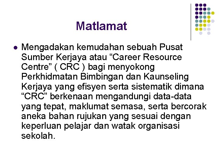 Matlamat l Mengadakan kemudahan sebuah Pusat Sumber Kerjaya atau “Career Resource Centre” ( CRC