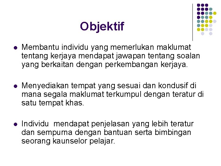 Objektif l Membantu individu yang memerlukan maklumat tentang kerjaya mendapat jawapan tentang soalan yang